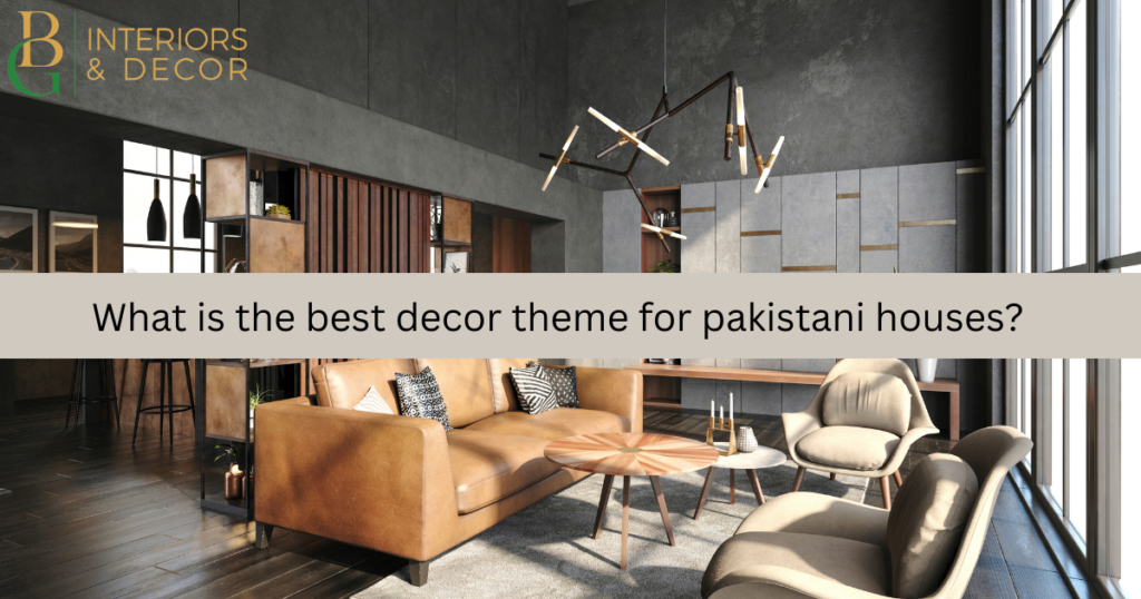 what is the best decor theme for pakistani houses?